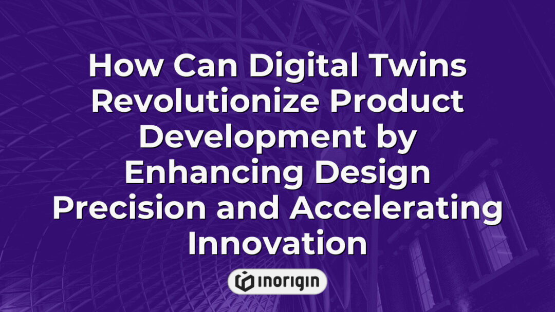 Illustration demonstrating how digital twin technology enhances product development by improving design accuracy and accelerating innovation cycles within engineering studios.