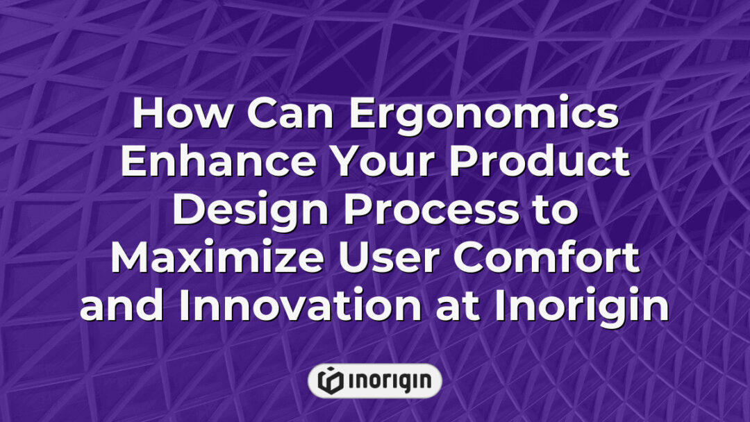 Illustration showing how ergonomic principles improve product design at Inorigin, enhancing user comfort and fostering innovation through expert engineering and prototyping.