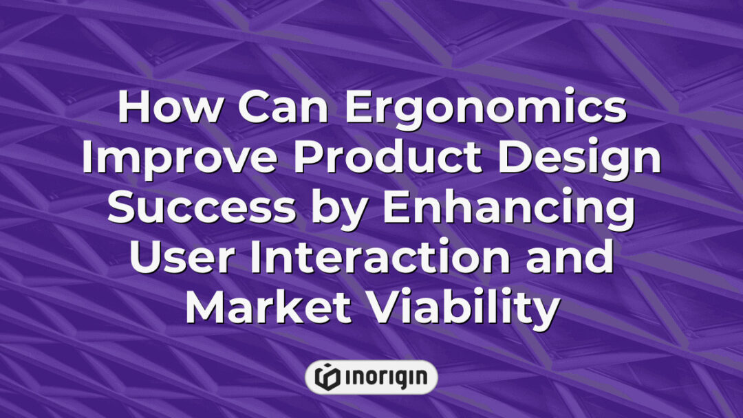 Detailed illustration showing how integrating ergonomics in product design enhances user interaction, comfort, and market viability by improving functional and aesthetic aspects.
