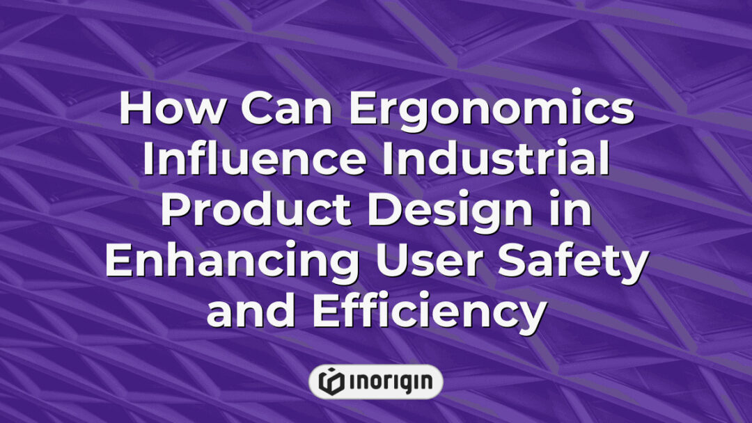 Detailed infographic illustrating the impact of ergonomic principles on industrial product design to improve user safety, comfort, and operational efficiency in engineering.