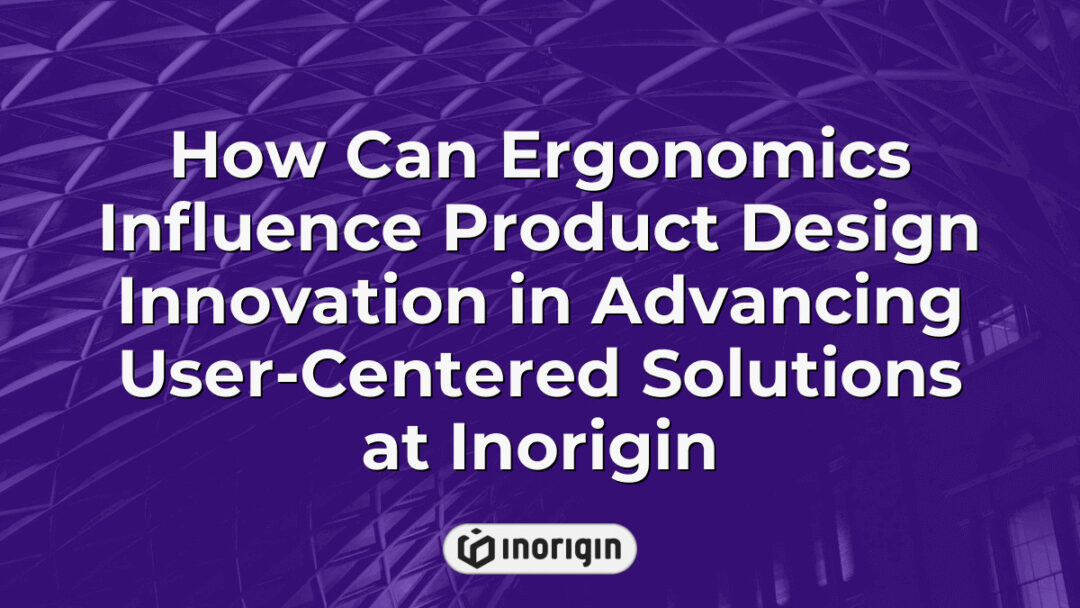 Detailed visualization showing how ergonomic principles enhance product design innovation at Inorigin, focusing on user-centered solutions that combine comfort, functionality, and advanced engineering techniques to create market-ready consumer products.