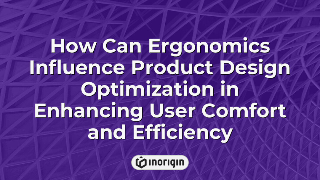 Detailed infographic illustrating how ergonomic principles enhance product design optimization to improve user comfort, efficiency, and overall product usability in engineering and design studios.