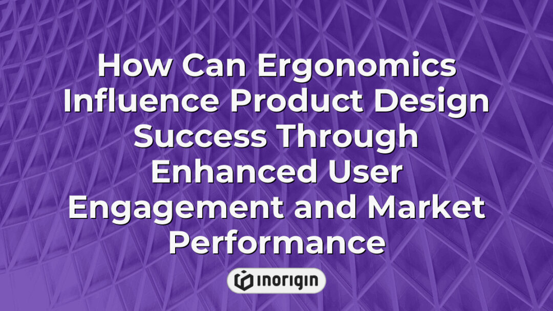 Illustration showing how ergonomic principles enhance product design success by improving user engagement, comfort, and overall market performance in consumer products.