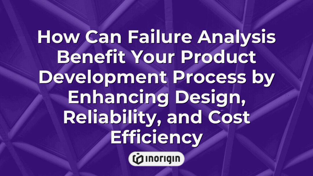Detailed visualization of how failure analysis improves product development by enhancing design accuracy, increasing reliability, and reducing overall production costs in engineering processes.
