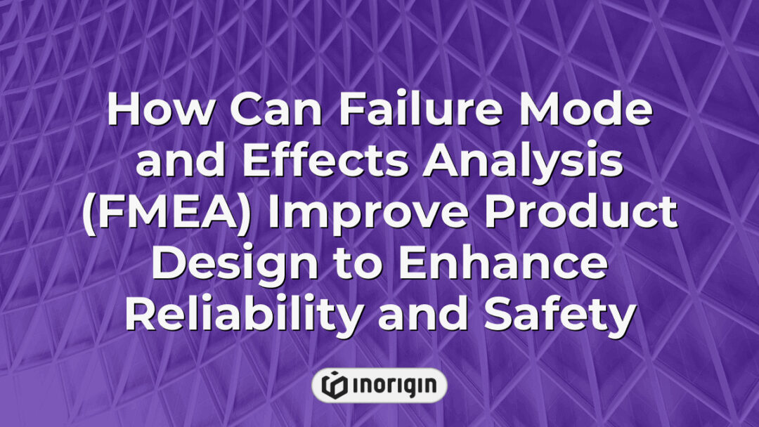 Illustration demonstrating how Failure Mode and Effects Analysis (FMEA) methodology enhances product design by identifying potential failures to improve reliability and safety in engineering processes at Inorigin studio.