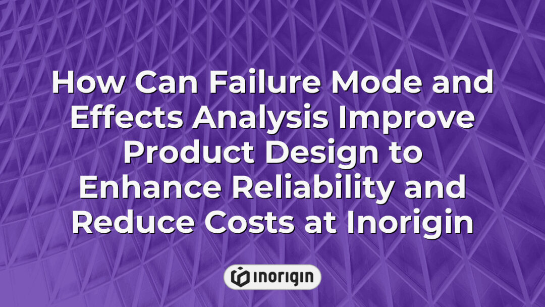 Detailed visualization of Failure Mode and Effects Analysis (FMEA) process enhancing product design reliability and cost efficiency at Inorigin's engineering studio in Greece.