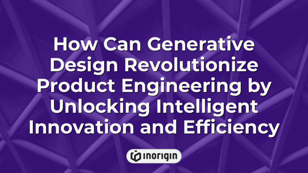 Illustration demonstrating how generative design integrates intelligent innovation and efficiency to transform product engineering and enhance design processes.