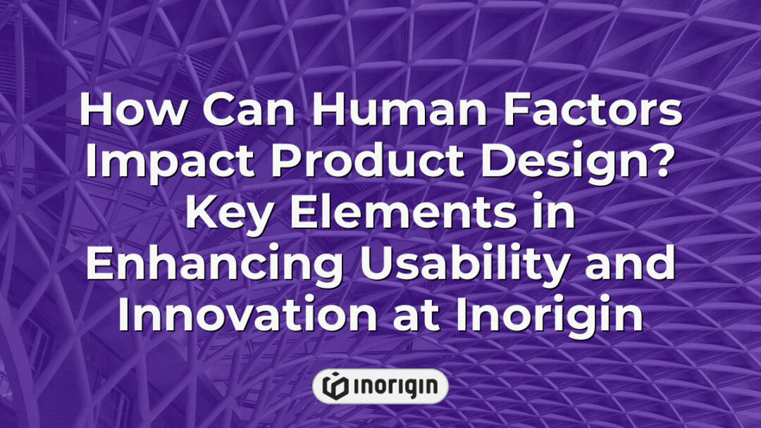 Illustration showing how human factors influence product design by enhancing usability and innovation, highlighting ergonomic principles and user-centered design at Inorigin's studio in Greece.