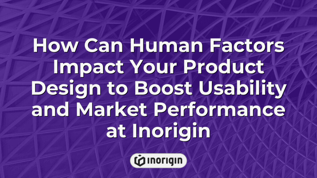 Illustration showing how integrating human factors into product design at Inorigin enhances usability, ergonomics, and market success for consumer products.