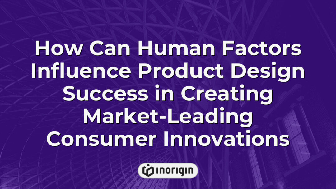 Detailed infographic illustrating how human factors impact product design success by enhancing usability, user experience, and market innovation in consumer products.
