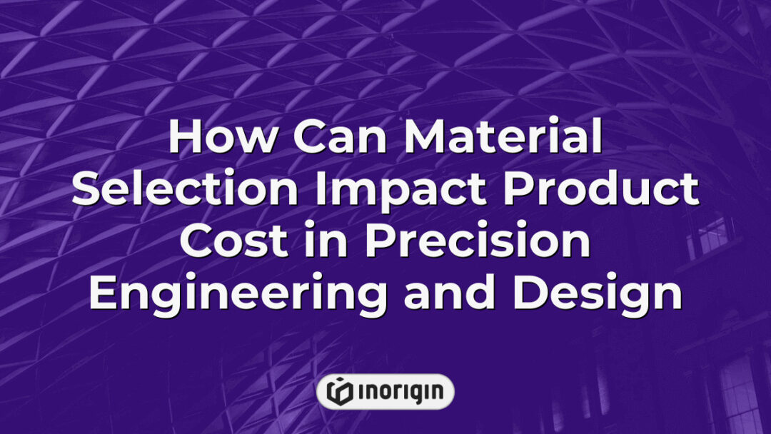 Detailed infographic illustrating how selecting different materials influences overall product cost in precision engineering and design, incorporating factors like durability, manufacturing complexity, and performance optimization.