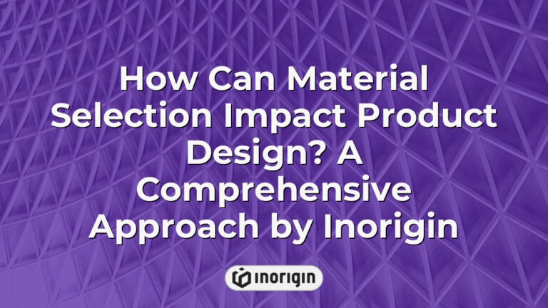Select Approach How Can Material Selection Impact Product Design? A Comprehensive ...