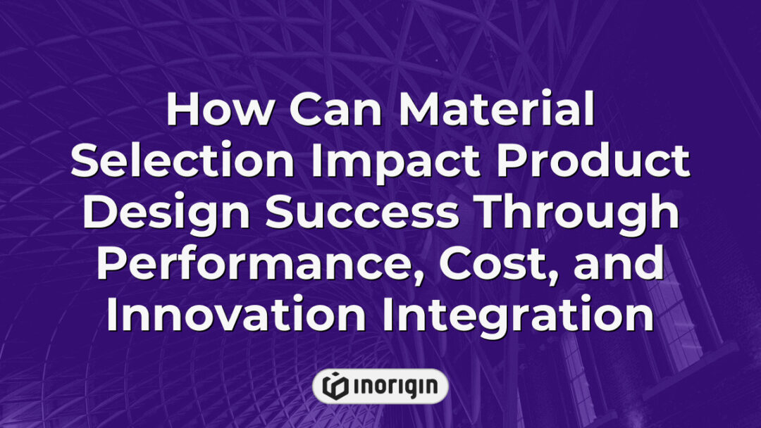 Detailed infographic illustrating how strategic material selection influences product design success by balancing performance, cost efficiency, and innovation integration in engineering.