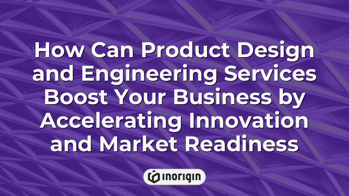 How Can Product Design And Engineering Services Boost Your Business By ...
