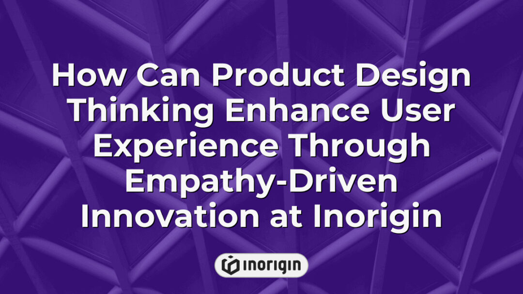 Illustration showcasing how product design thinking enhances user experience at Inorigin by applying empathy-driven innovation to create intuitive, user-centered products integrating advanced engineering and 3D printing technologies.