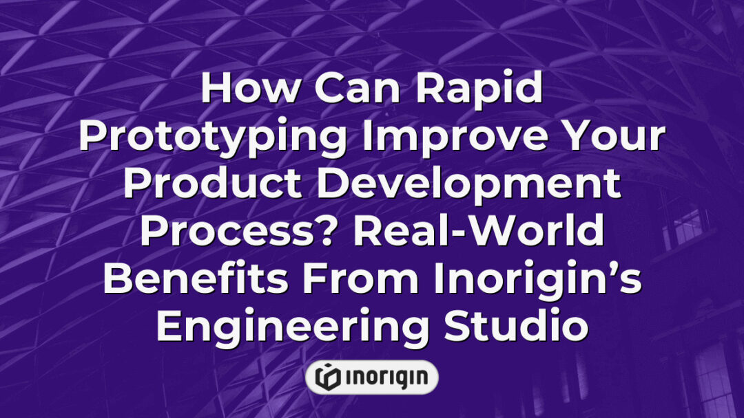 Detailed infographic illustrating how rapid prototyping accelerates product development by enabling iterative design, testing, and refinement at Inorigin’s engineering studio in Patra, Greece.