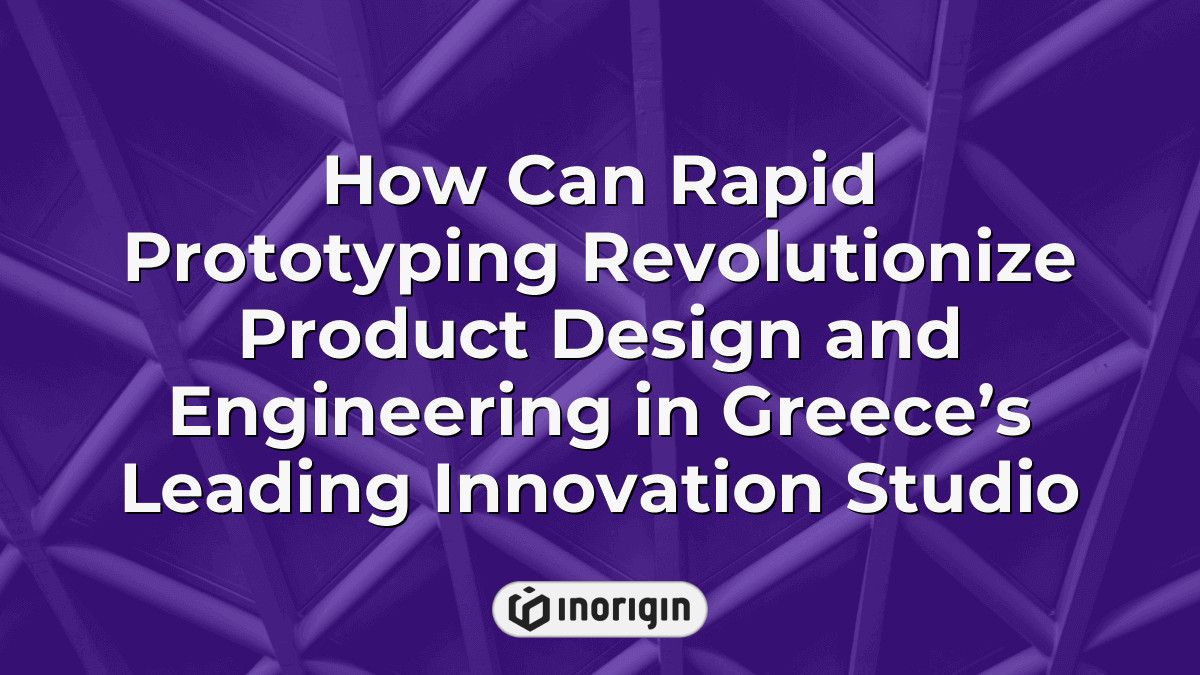 How Can Rapid Prototyping Revolutionize Product Design And Engineering ...