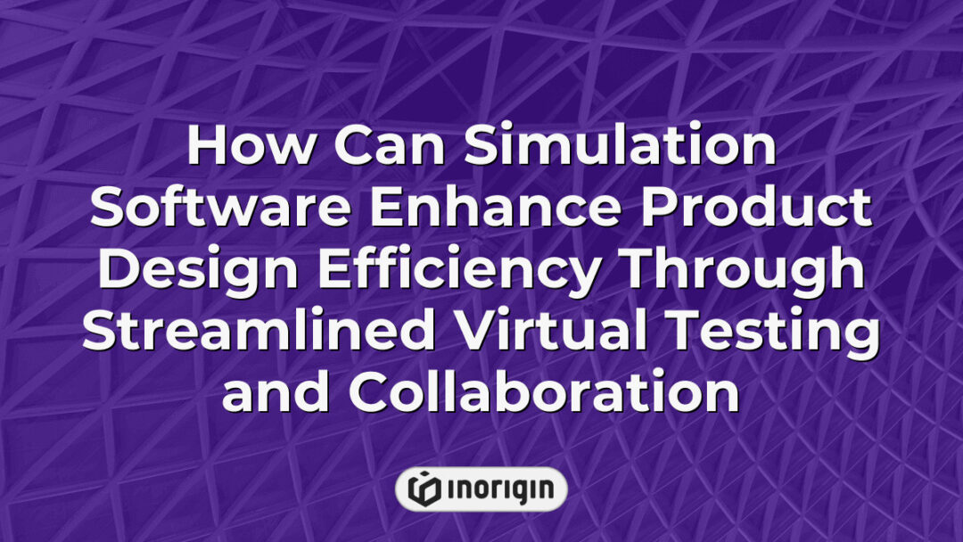 Detailed visualization of how simulation software enhances product design efficiency by enabling streamlined virtual testing and collaborative engineering workflows in a modern design studio setting.