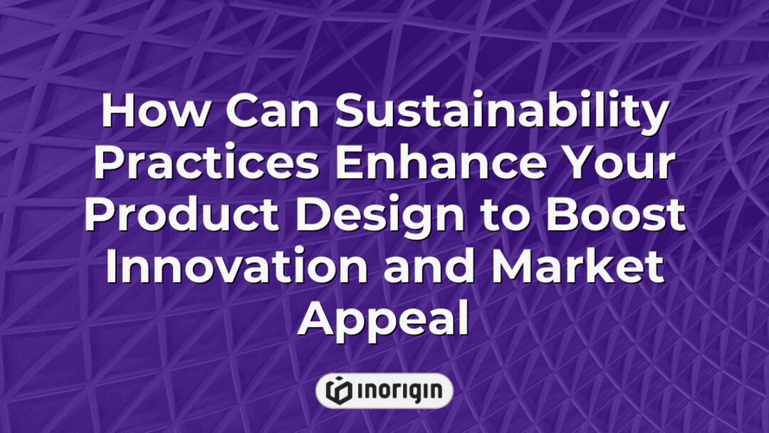 Illustration demonstrating how integrating sustainability practices into product design can drive innovation, enhance market appeal, and support eco-friendly development in consumer products.