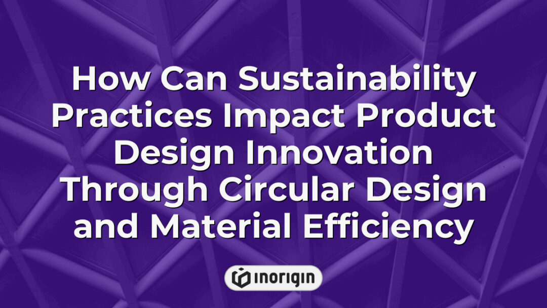 Illustration demonstrating the impact of sustainability practices on product design innovation by incorporating circular design principles and optimizing material efficiency for eco-friendly and innovative consumer products.
