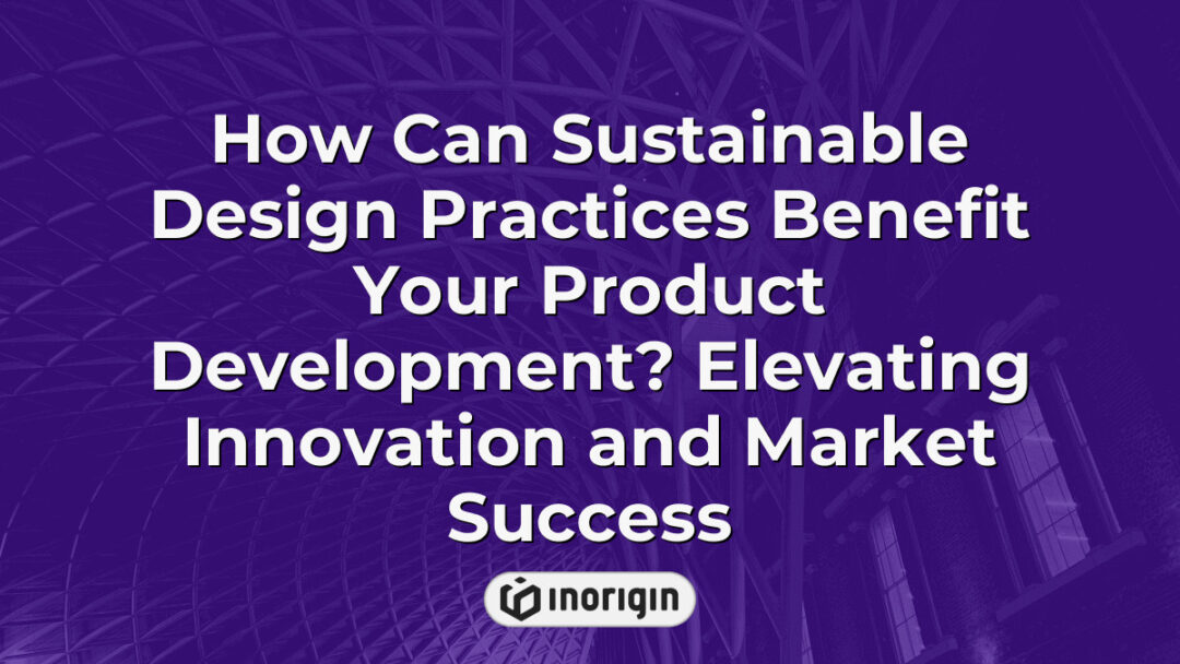 Illustration highlighting the advantages of sustainable design practices in product development to enhance innovation, market success, and eco-friendly solutions.