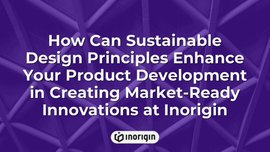 Illustration showcasing how sustainable design principles are integrated into product development at Inorigin, enhancing innovation and market readiness with eco-friendly engineering and advanced prototyping techniques.