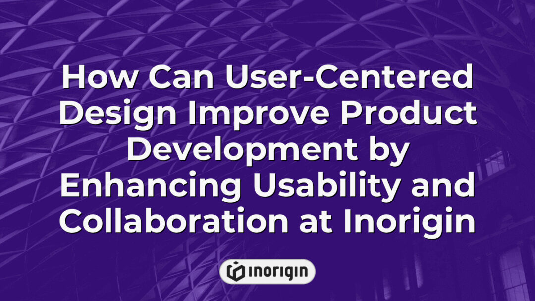 Illustration demonstrating how user-centered design enhances product development by improving usability and fostering collaboration within Inorigin's engineering studio in Greece.