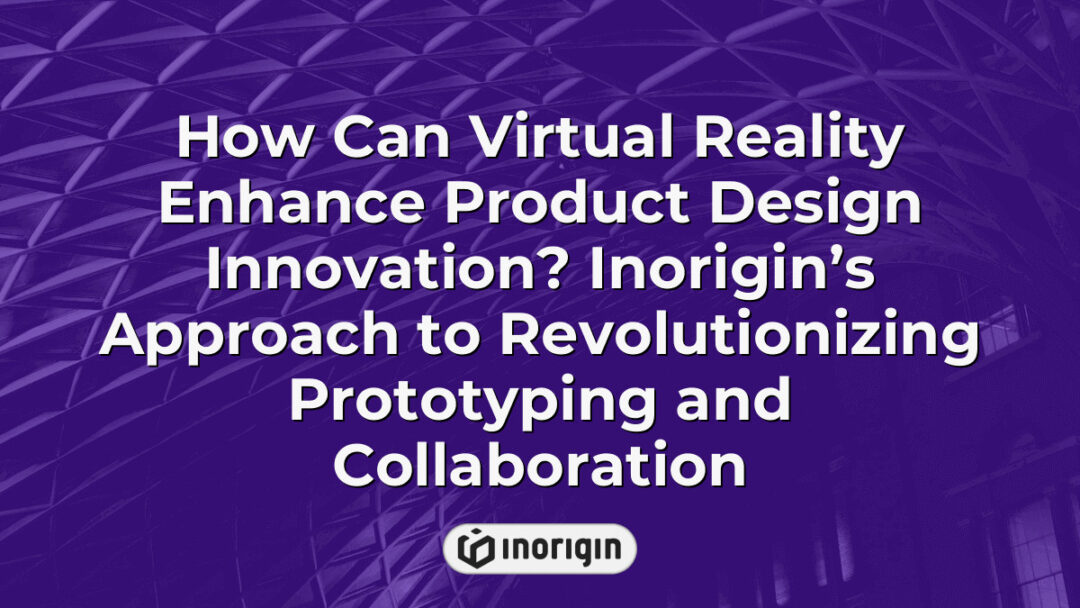 Virtual reality technology enhancing product design innovation at Inorigin, showcasing advanced prototyping and collaborative design processes within a high-tech studio environment in Greece.