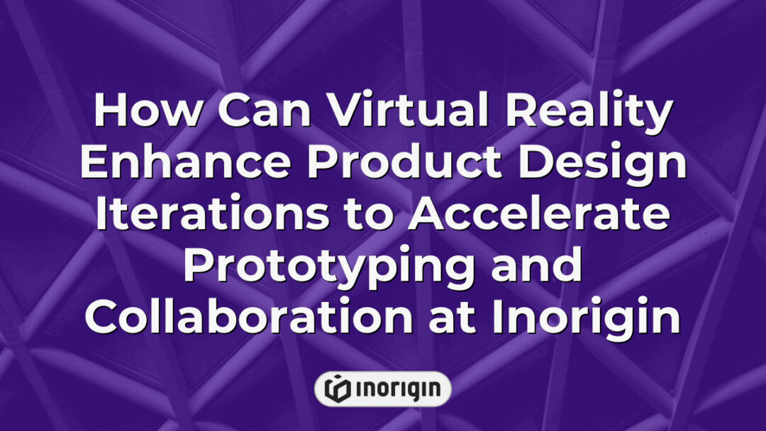 Virtual reality technology accelerating product design iterations and collaboration at Inorigin's design studio in Patra, Greece, enhancing prototyping efficiency and innovation.