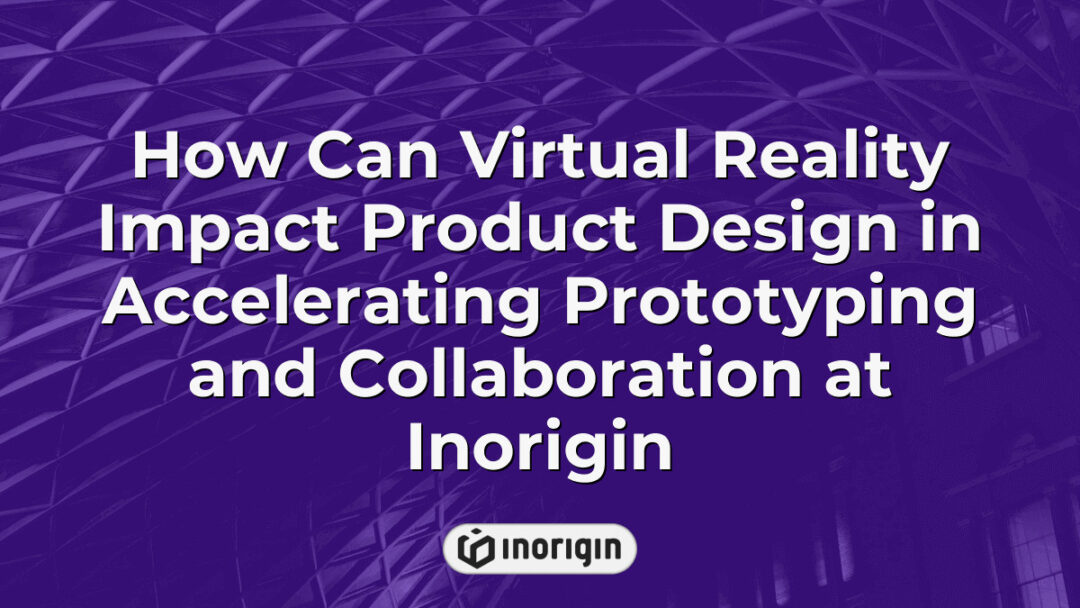 Virtual reality technology accelerating product design and prototyping at Inorigin studio in Patra, Greece, enhancing collaboration and innovation in engineering.