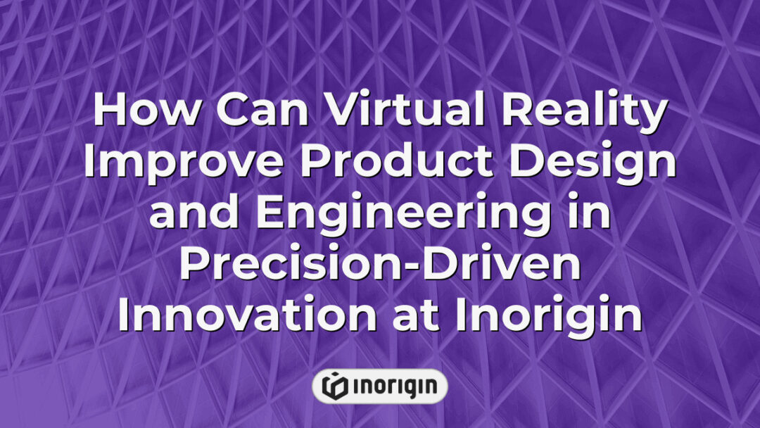 Virtual reality technology enhancing product design and engineering processes at Inorigin, a precision-driven innovation studio in Greece, showcasing immersive 3D modeling and simulation capabilities.