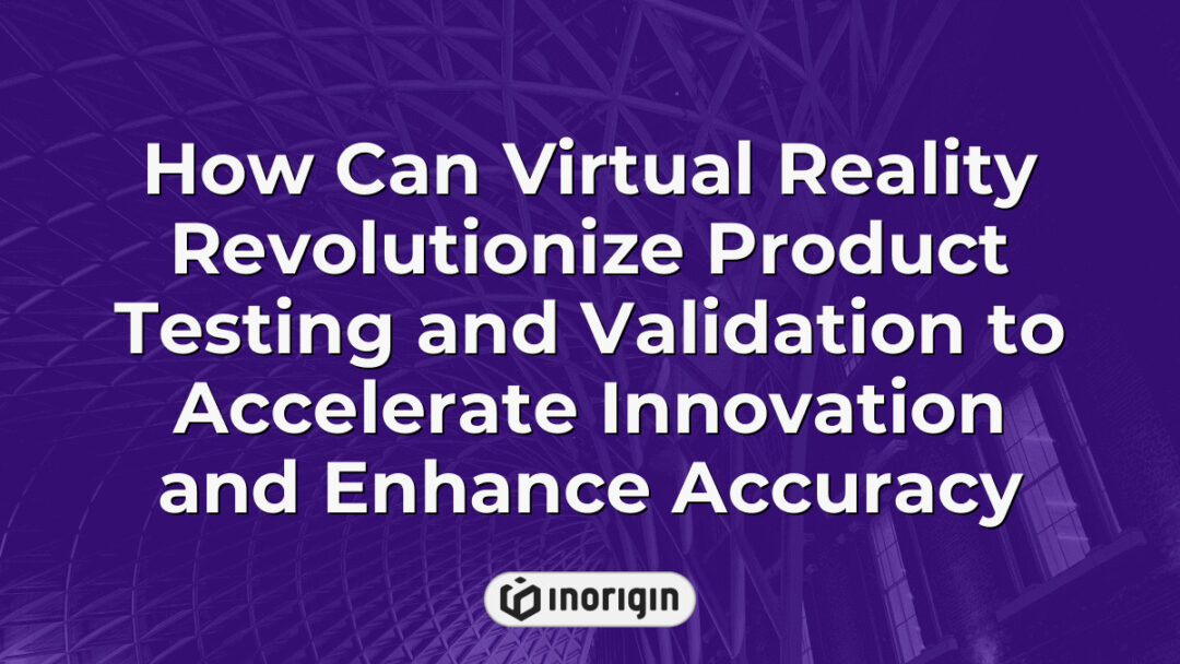 Virtual reality technology transforming product testing and validation processes in innovative product design and engineering to improve accuracy and speed innovation.