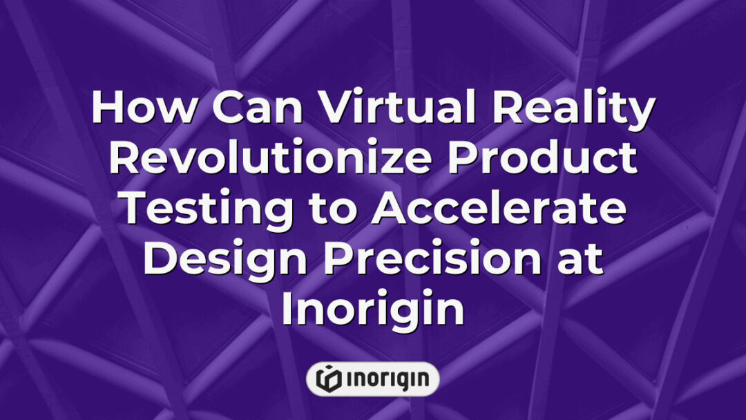 Virtual reality technology being utilized at Inorigin’s advanced design studio in Patra, Greece to enhance product testing and accelerate design accuracy using immersive simulations and 3D renderings.