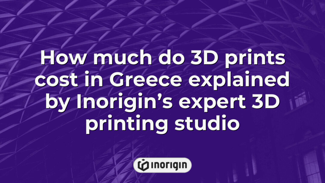 Detailed explanation by Inorigin’s expert 3D printing studio in Greece on the factors influencing the cost of 3D prints using advanced FDM and DLP Resin technologies.