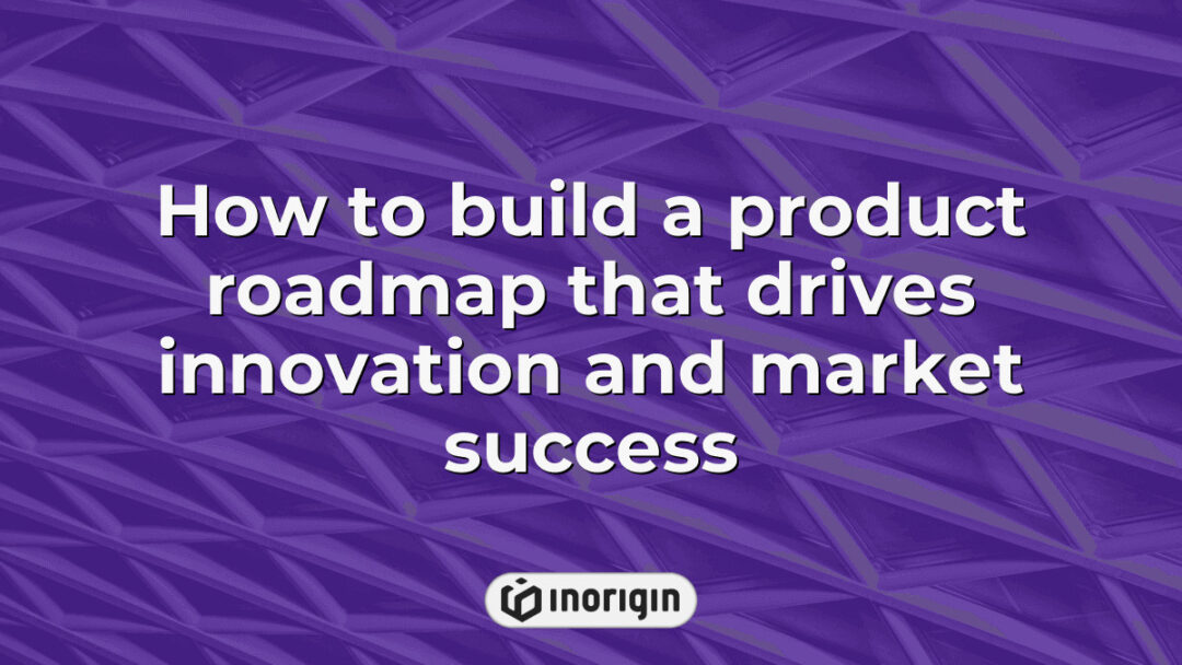 Detailed guide illustrating how to build a strategic product roadmap that fosters innovation and drives market success for product design and engineering studios.