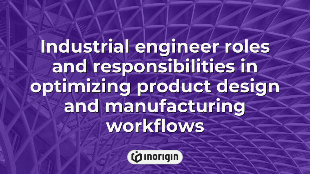 Detailed depiction of industrial engineer responsibilities focusing on optimizing product design and manufacturing workflows using advanced engineering techniques and tools in a professional setting.