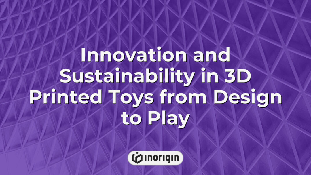 3D printed toys showcasing innovation and sustainability, created using advanced FDM and DLP resin printing techniques at Inorigin's design and engineering studio in Greece.