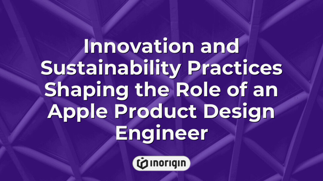 A detailed visual representation highlighting the integration of innovation and sustainability principles in the role of an Apple product design engineer focused on eco-friendly and cutting-edge product development.