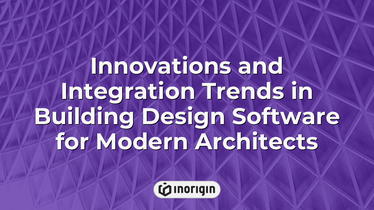 Innovations And Integration Trends In Building Design Software For ...