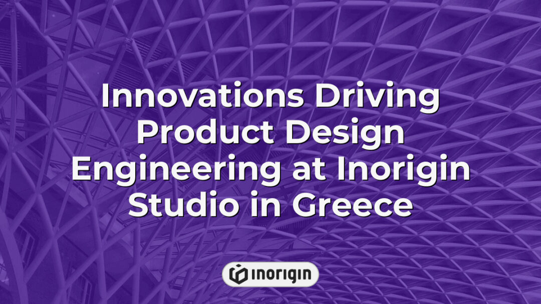Innovative product design and engineering processes at Inorigin Studio in Patra, Greece, showcasing advanced 3D printing and creative product development techniques.
