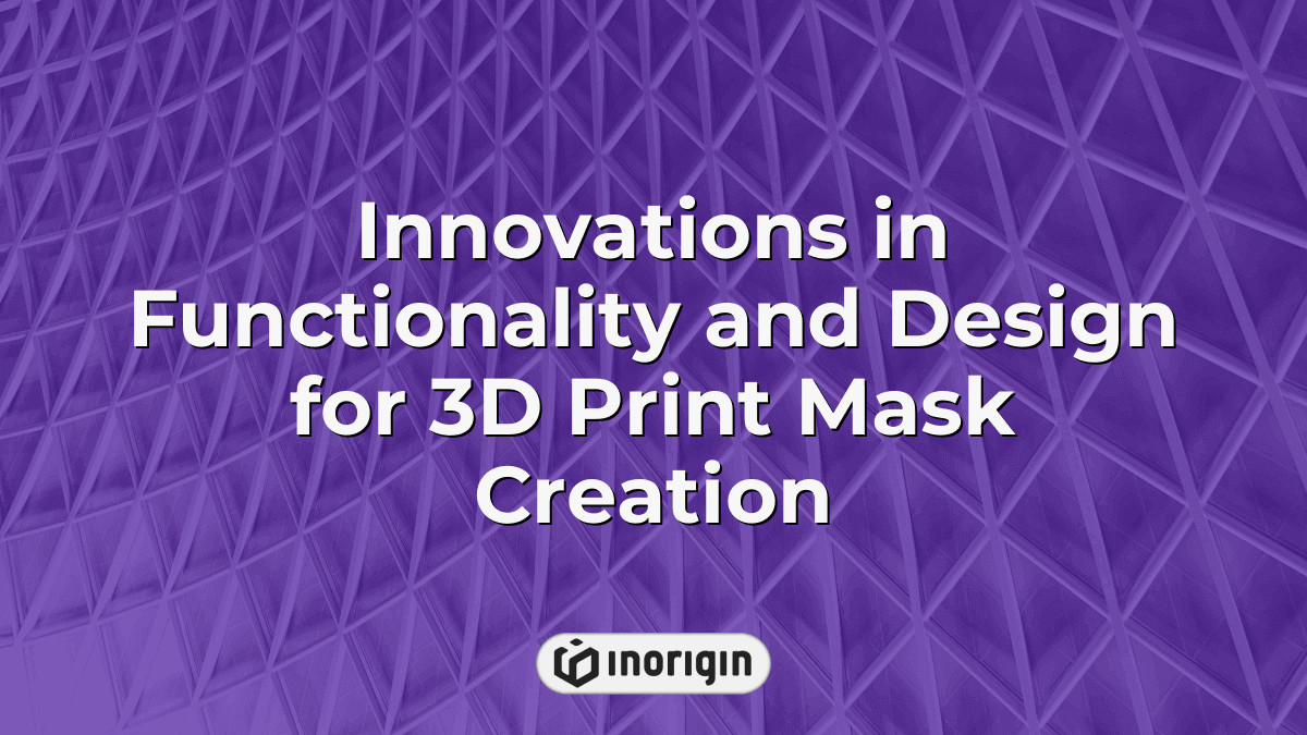Innovations In Functionality And Design For 3d Print Mask Creation