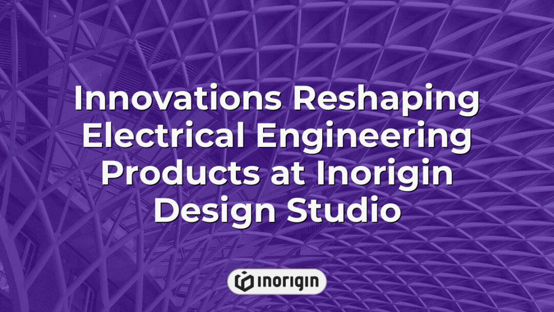 Advanced innovations in electrical engineering products developed at Inorigin Design Studio in Patra, Greece, showcasing cutting-edge design and engineering solutions.