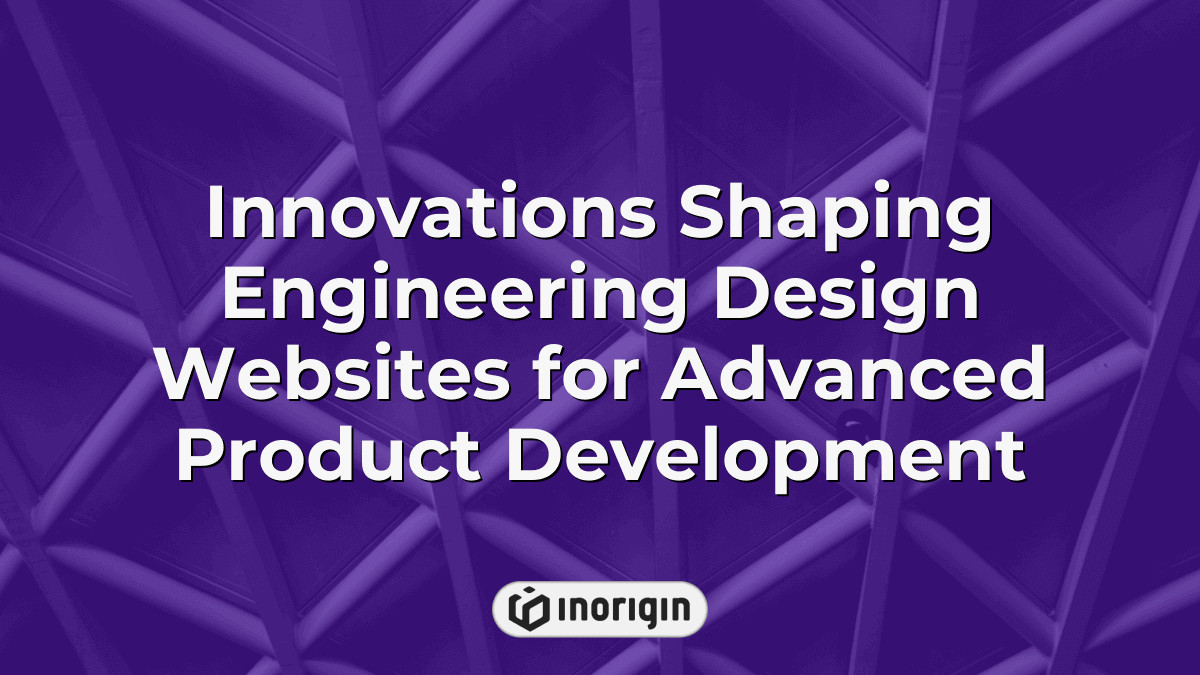 Innovations Shaping Engineering Design Websites For Advanced Product ...