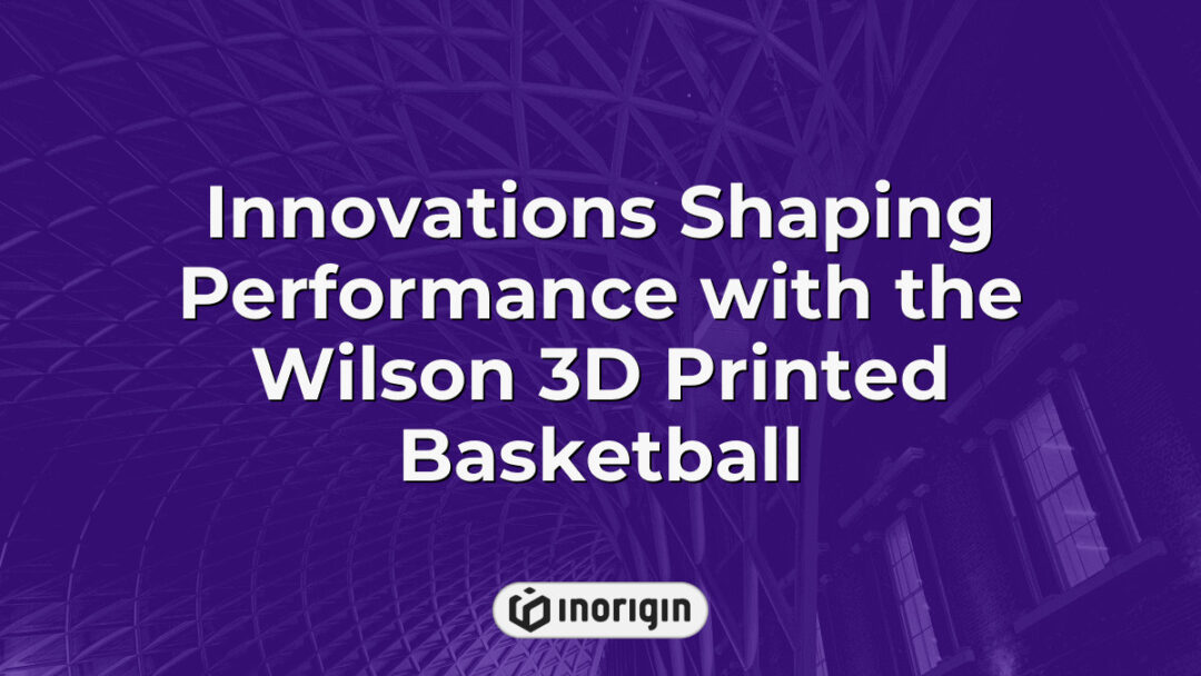 Wilson 3D printed basketball showcasing innovative design and advanced 3D printing technology, highlighting performance enhancements in sports equipment.