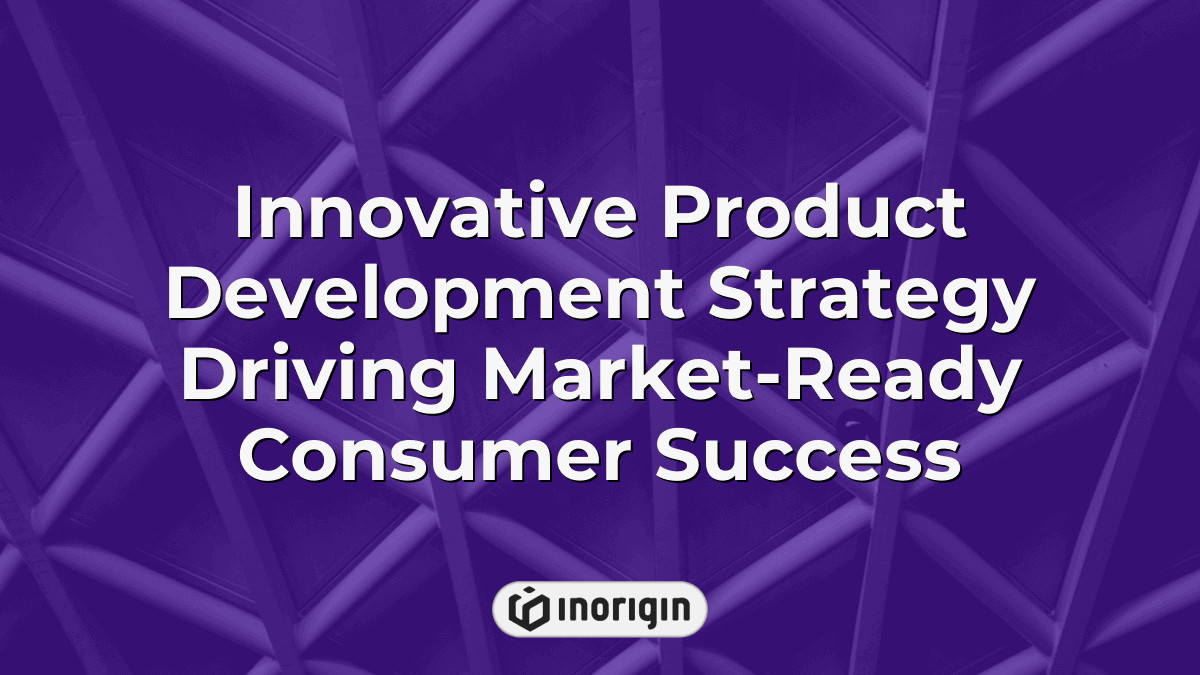Innovative Product Development Strategy Driving Market-Ready Consumer ...