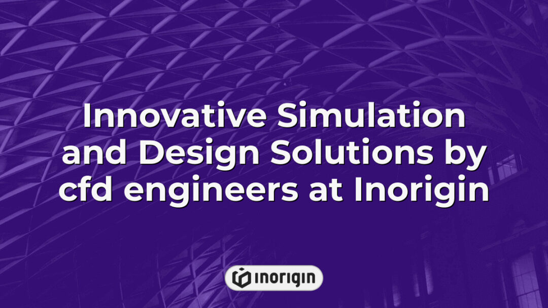 Advanced simulation and design solutions performed by expert CFD engineers at Inorigin studio, showcasing state-of-the-art computational fluid dynamics technology for product innovation.