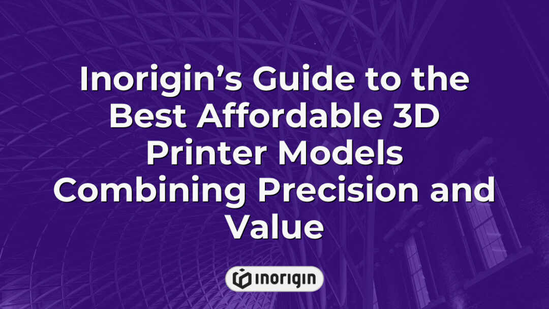 Comprehensive guide by Inorigin showcasing the best affordable 3D printer models that combine high precision and excellent value for innovative product design and prototyping.