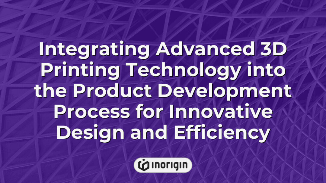 Advanced 3D printing technology integrated into product development at Inorigin studio, showcasing innovative design and engineering efficiency for market-ready products.