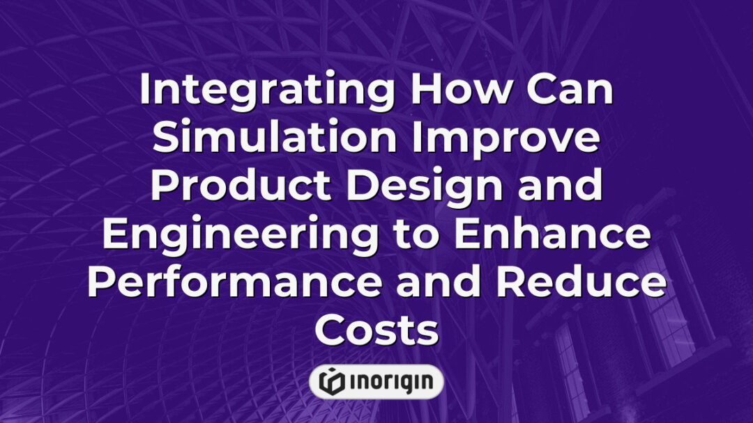 Μια λεπτομερής απεικόνιση που δείχνει πώς οι τεχνικές προσομοίωσης βελτιώνουν το σχεδιασμό και τη μηχανική του προϊόντος βελτιώνοντας την απόδοση και μειώνοντας το κόστος παραγωγής, που παρουσιάζεται από τις προηγμένες μεθόδους της Inorigin που συνδυάζουν προσομοιώσεις FEA και CFD στη διαδικασία ανάπτυξης προϊόντων στην Πάτρα, Ελλάδα.