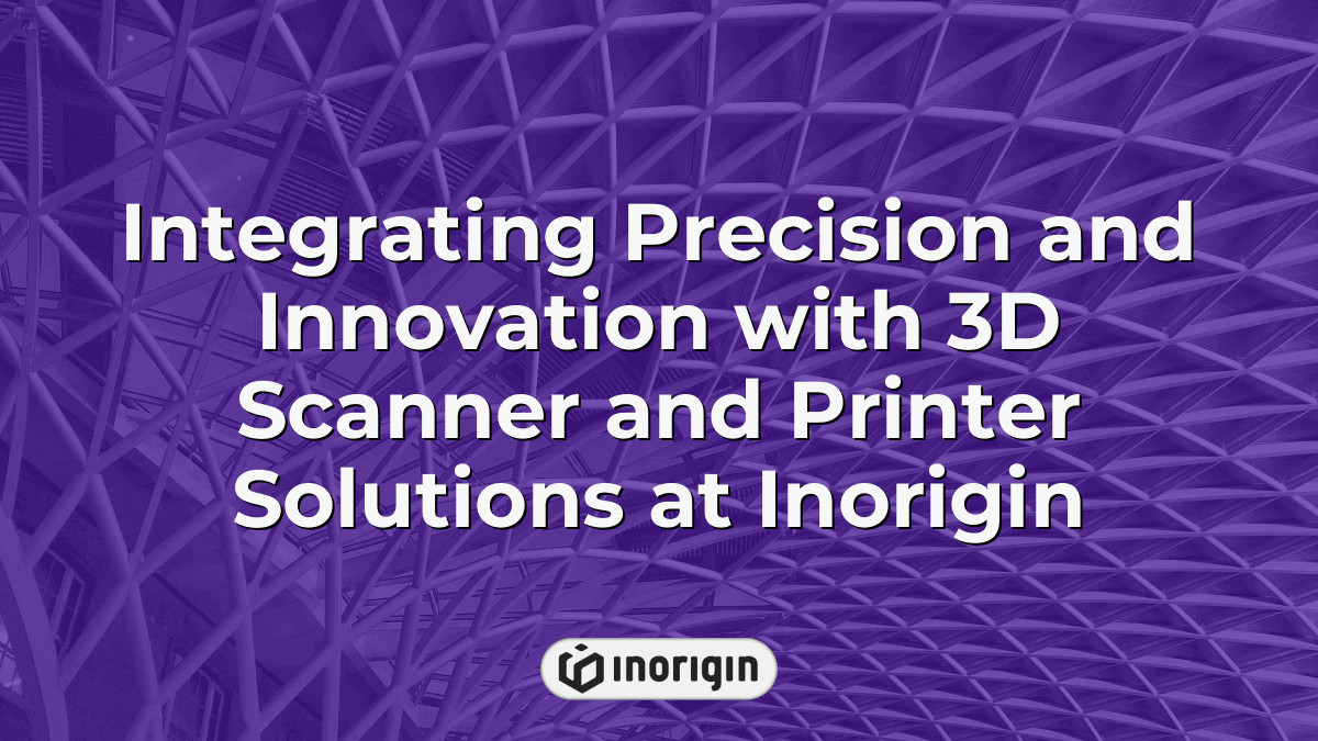 Integrating Precision And Innovation With 3d Scanner And Printer ...
